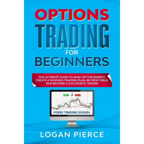 American Trading School: Options Trading for Beginners: The Ultimate Guide to Analyze the Market, Create a Winning Trading Plan, Be Profitable, and Become a Successful Trader (Paperback)