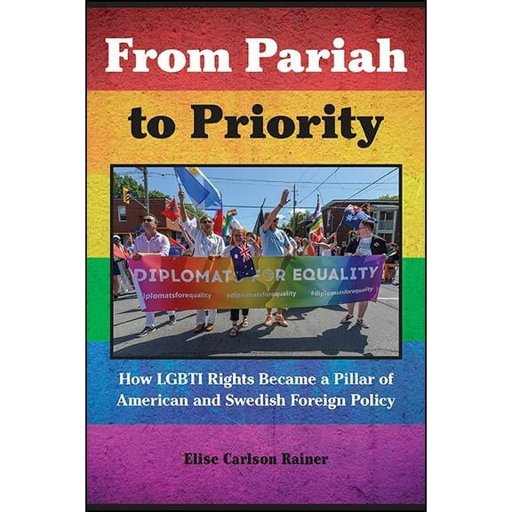 Suny Series, Studies in Human Rights From Pariah to Priority: How LGBTI Rights Became a Pillar of American and Swedish Foreign Policy, (Paperback)