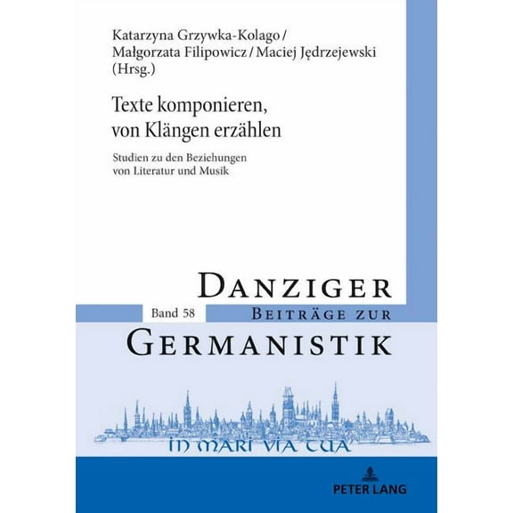 Danziger Beiträge Zur Germanistik: Texte komponieren, von Klaengen erzaehlen: Studien zu den Beziehungen von Literatur und Musik (Hardcover)