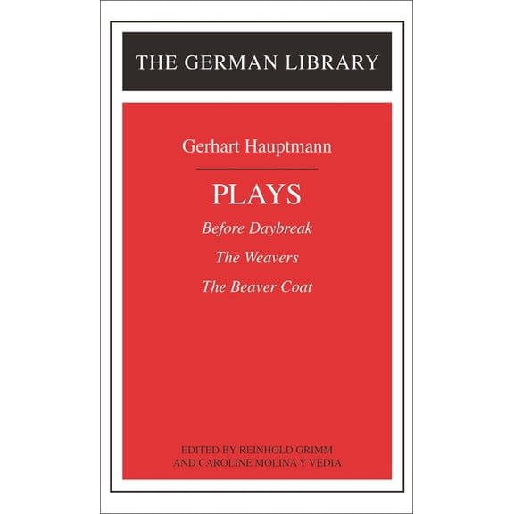 German Library Plays: Gerhart Hauptmann: Before Daybreak, the Weavers, the Beaver Coat, Book 57, (Paperback)