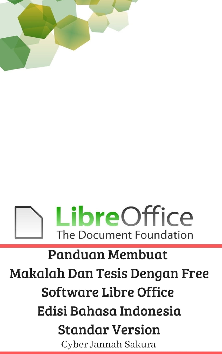 Panduan Membuat Makalah Dan Tesis Dengan Free Software Libre Office Edisi Bahasa Indonesia Standar Version (Hardcover) Panduan Membuat Makalah Dan Tesis Dengan Free Software Libre Office Edisi Bahasa Indonesia Standar Version (Hardcover)