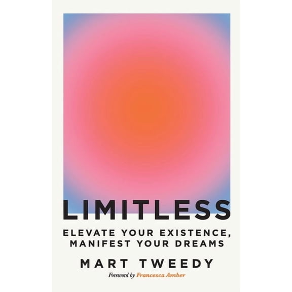 Limitless: Elevate Your Existence, Manifest Your Dreams, (Paperback)