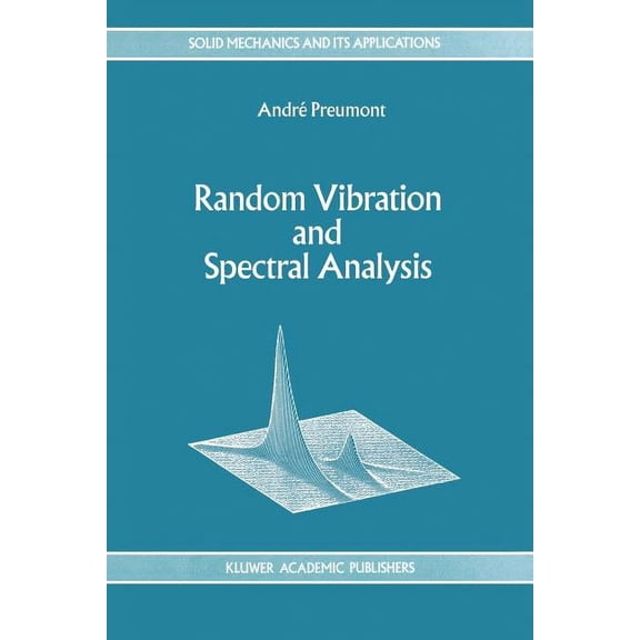Solid Mechanics and Its Applications Random Vibration and Spectral Analysis/Vibrations AlÃ©atoires Et Analyse Spectral, Book 33, (Paperback)