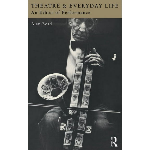 Theatre and Everyday Life: An Ethics of Performance, (Paperback)