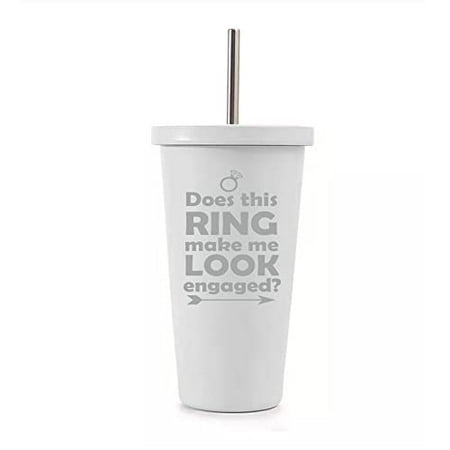 

16 oz Stainless Steel Double Wall Insulated Tumbler Pool Beach Cup Travel Mug With Straw Does This Ring Make Me Look Engaged (White)