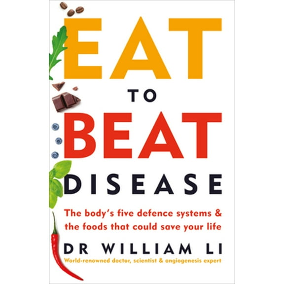 Pre-Owned Eat to Beat Disease: The Body's Five Defence Systems and the Foods that Could Save Your Life (Paperback) by Dr. William Li
