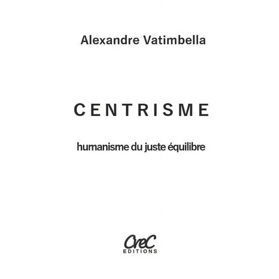 Centrisme: Humanisme du juste équilibre (Paperback)