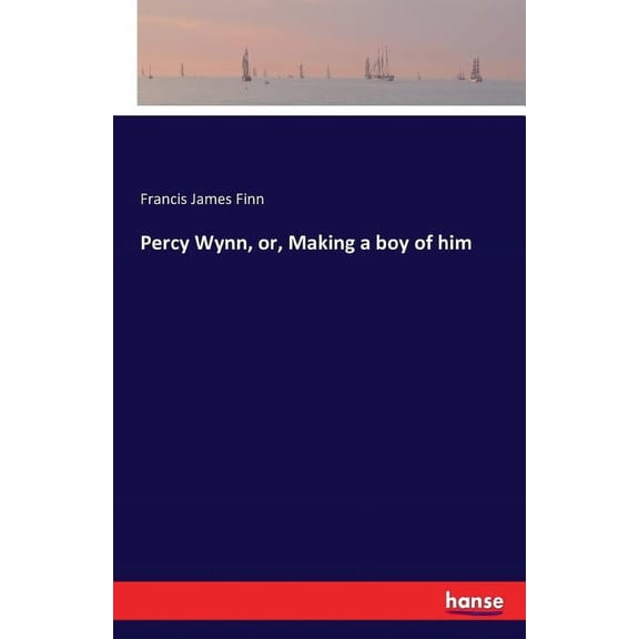 Percy Wynn, or, Making a boy of him, (Paperback)