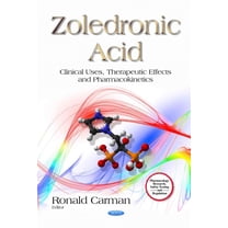 Zoledronic Acid : Clinical Uses, Therapeutic Effects and Pharmacokinetics