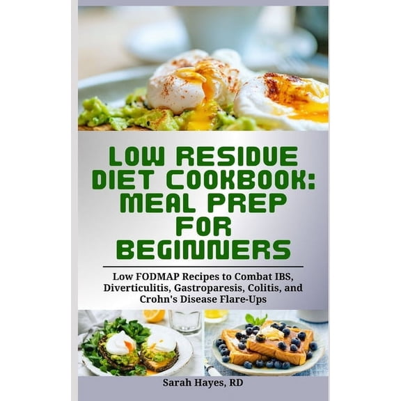 Low Residue Diet Cookbook: Meal Prep for Beginners: Low FODMAP Recipes to Combat IBS, Diverticulitis, Gastroparesis, Col, (Paperback)