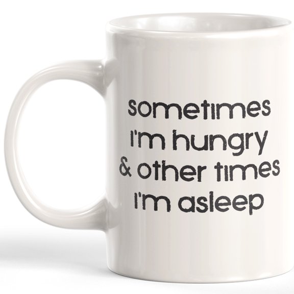 Sometimes I'm Hungry & Other Times I'm Asleep 11oz Plastic Coffee Mug