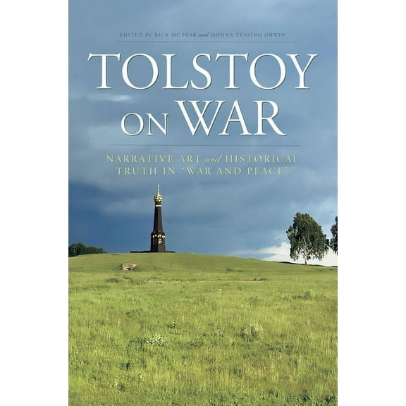 Tolstoy on War: Narrative Art and Historical Truth in War and Peace, (Paperback)
