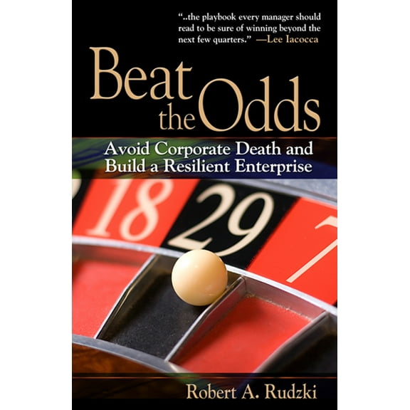 Beat the Odds : Avoid Corporate Death and Build a Resilient Enterprise (Hardcover)