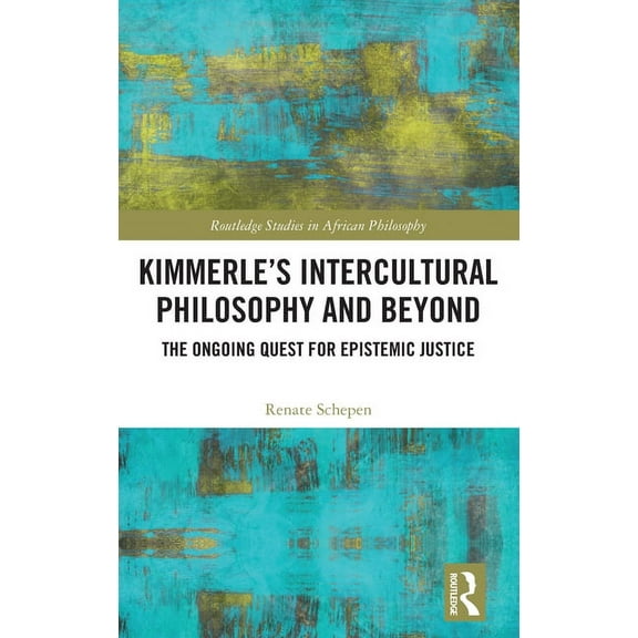 Routledge Studies in African Philosophy Kimmerle's Intercultural Philosophy and Beyond: The Ongoing Quest for Epistemic Justice, (Hardcover)