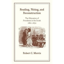 Reading, 'Riting, and Reconstruction : The Education of Freedmen in the South, 1861-1870 (Paperback)