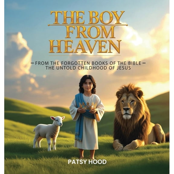 The Boy from Heaven: The Forgotten Books of the Bible - The Lost Childhood of Jesus, (Hardcover)