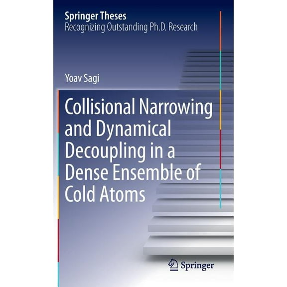 Springer Theses Collisional Narrowing and Dynamical Decoupling in a Dense Ensemble of Cold Atoms, (Hardcover)