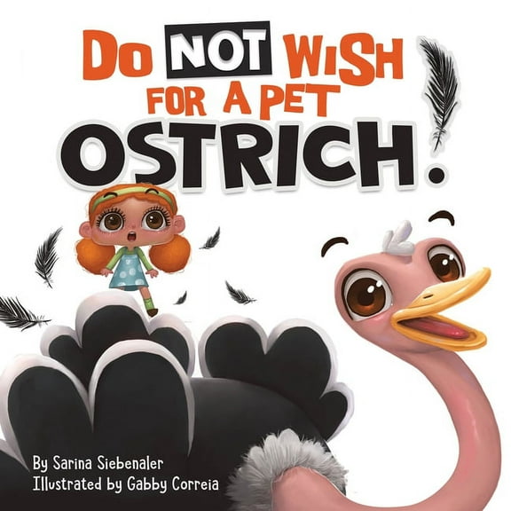 Silly Books for Kids! Do Not Wish For A Pet Ostrich!: A story book for kids ages 3-9 who love silly stories, Book 1, (Paperback)