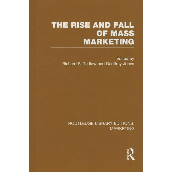 Routledge Library Editions: Marketing The Rise and Fall of Mass Marketing (Rle Marketing), (Hardcover)