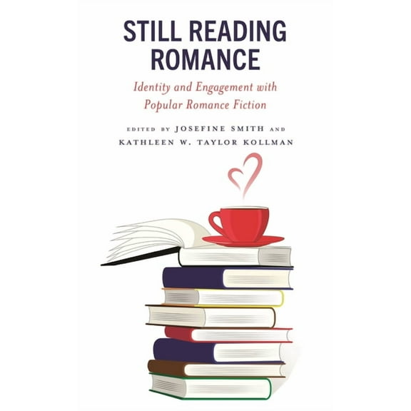 Still Reading Romance: Identity and Engagement with Popular Romance Fiction, (Hardcover)