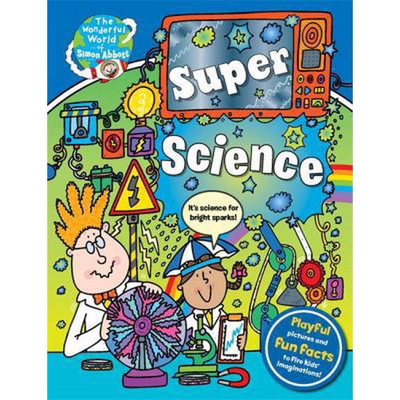 Pre-Owned The Wonderful World of Simon Abbott: Super Science: Hair-raising Discoveries and Crazy Contraptions (Hardcover) 1783251298 9781783251292