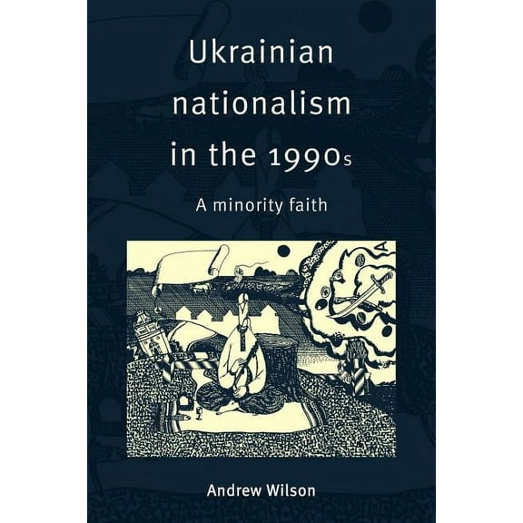 Ukrainian Nationalism in the 1990s: A Minority Faith, (Paperback)