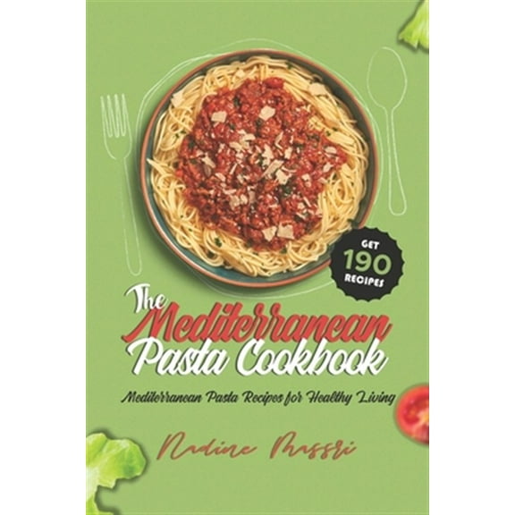 The Mediterranean Pasta Cookbook: Mediterranean Pasta Recipes for Healthy Living