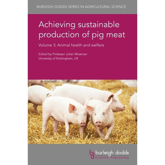 Burleigh Dodds Agricultural Science Achieving Sustainable Production of Pig Meat Volume 3: Animal Health and Welfare, Book 25, (Hardcover)