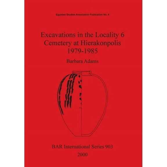 BAR International: Excavations in the Locality 6 Cemetery at Hierakonpolis 1979-1985 (Paperback)