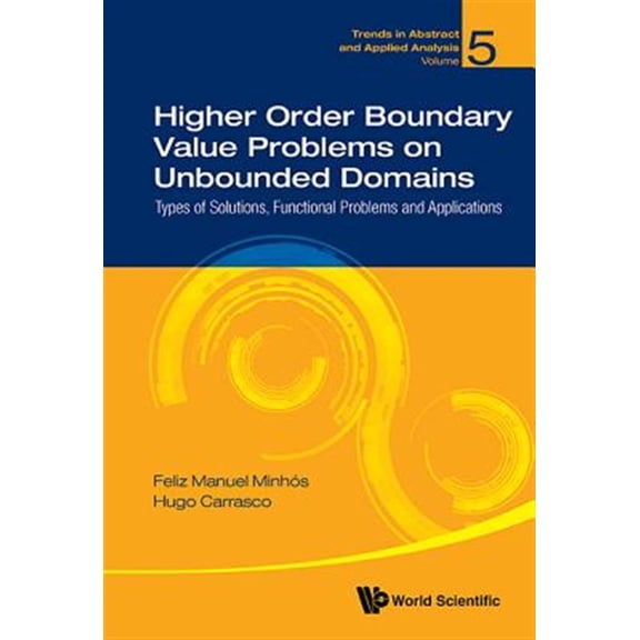 Pre-Owned Trends in Abstract and Applied Analysis: Higher Order Boundary Value Problems on Unbounded Domains: Types of Solutions, Functional Problems and Applications (Hardcover)