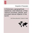 thumbnail image 1 of Pre-Owned A Dictionary, geographical, statistical, and historical, of the various countries, places, and principal natural objects in the world. (Paperback), 1 of 1