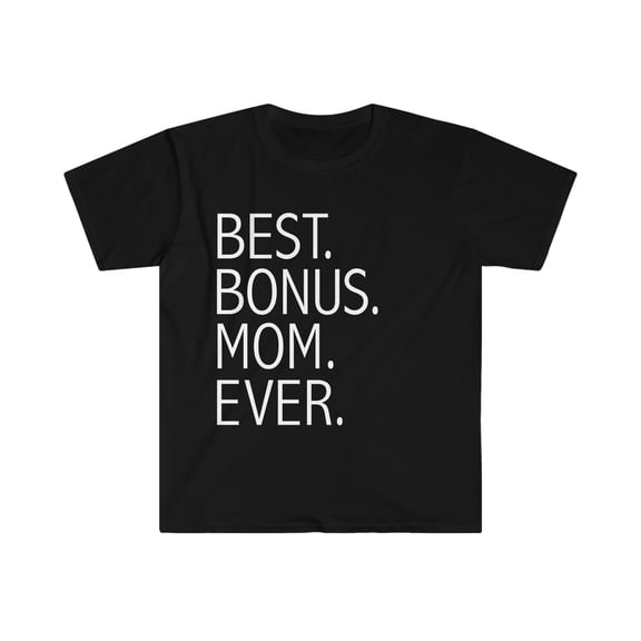 Best Bonus Mom Ever Unisex T-shirt S-3XL Stepmom Mother's Day