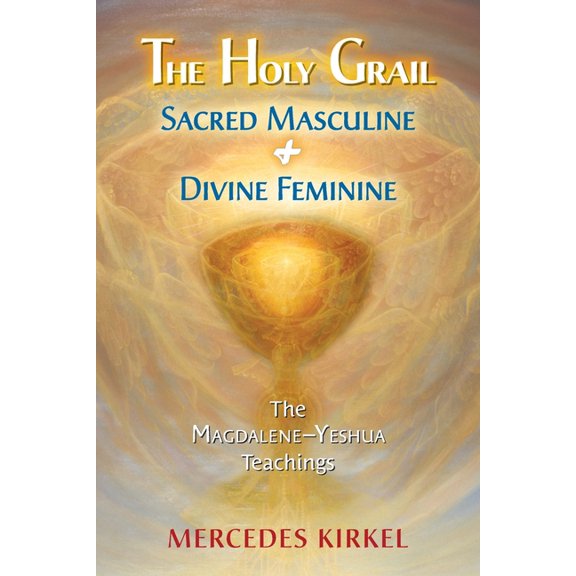 The Magdalene-Yeshua Teachings The Holy Grail: Sacred Masculine & Divine Feminine, Book 5, (Paperback)