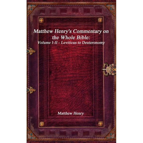 Matthew Henry's Commentary on the Whole Bible: Volume I-II - Leviticus to Deuteronomy (Hardcover)