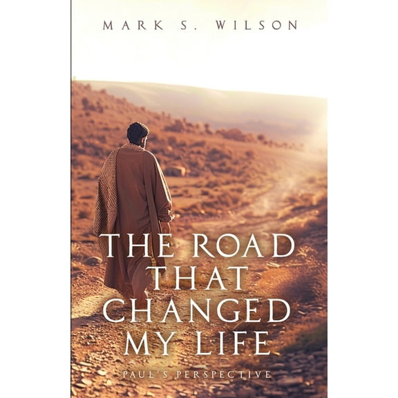 The Road That Changed My Life: Paul's Perspective, (Paperback)