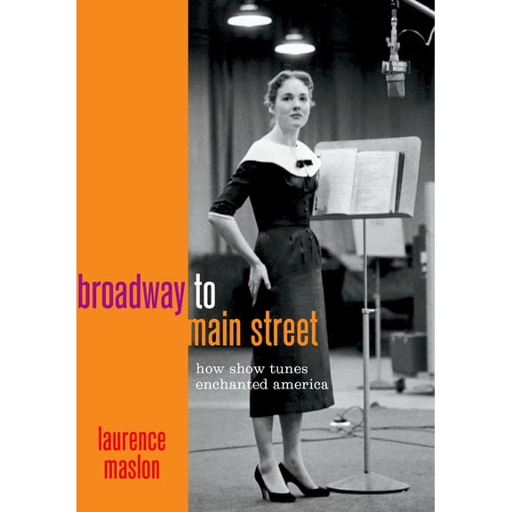 Broadway to Main Street: How Show Tunes Enchanted America, (Hardcover)
