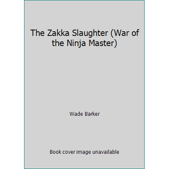 Pre-Owned The Zakka Slaughter (War of the Ninja Master) (Paperback) 0446347132 9780446347136