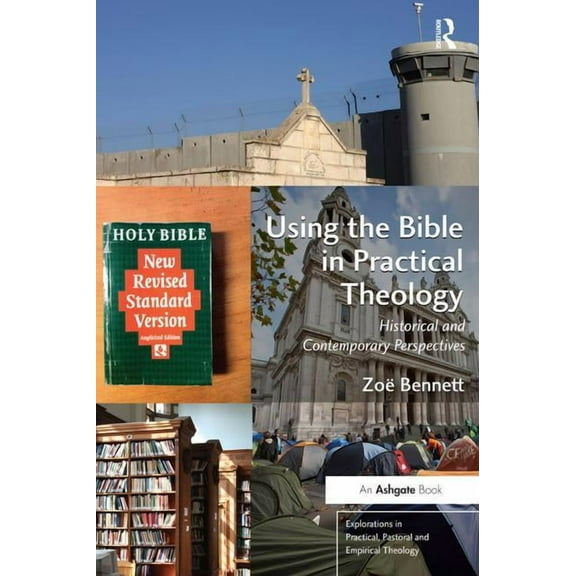 Explorations in Practical, Pastoral and  Using the Bible in Practical Theology: Historical and Contemporary Perspectives, (Paperback)