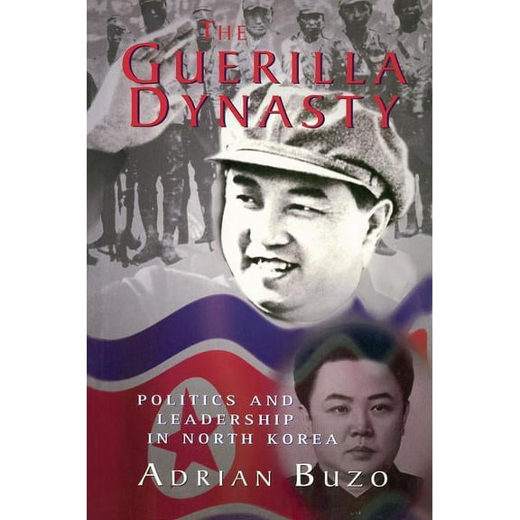 The Guerilla Dynasty: Politics And Leadership In North Korea, (Paperback)