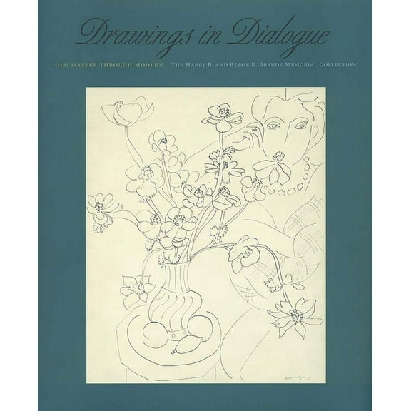 Drawings in Dialogue: Old Master through Modern : The Harry B. and Bessie K. Braude Memorial Collection (Hardcover)