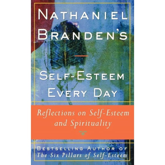 Nathaniel Brandens Self-Esteem Every Day: Reflections on Self-Esteem and Spirituality, (Paperback)