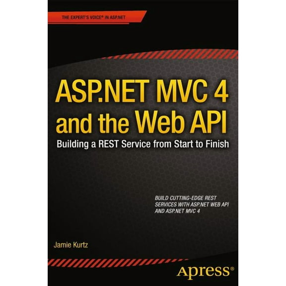 ASP.NET MVC 4 and the Web API: Building a Rest Service from Start to Finish, (Paperback)