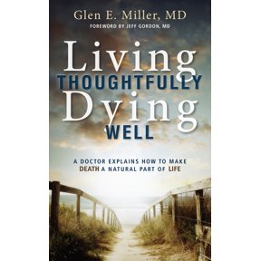 Pre-Owned Living Thoughtfully, Dying Well: A Doctor Explains How to Make Death a Natural Part of Life (Paperback) 0836198891 9780836198898