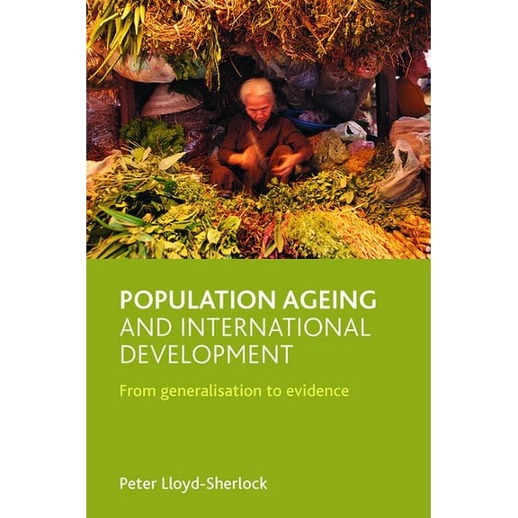 Population Ageing and International Development: From Generalisation to Evidence, (Paperback)