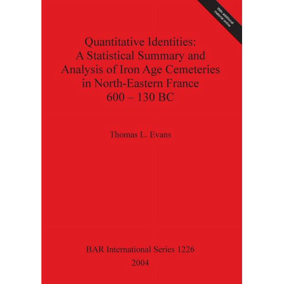 BAR International: Quantitative Identities: A Statistical Summary and Analysis of Iron Age Cemeteries in North-Eastern France 600-130 BC (Paperback)