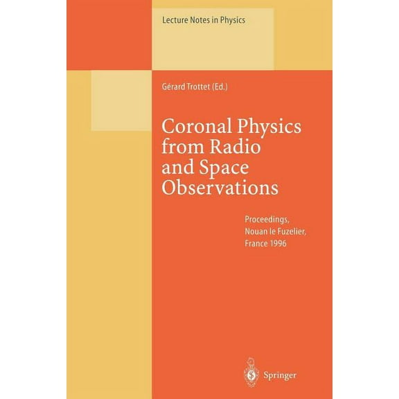 Lecture Notes in Physics Coronal Physics from Radio and Space Observations: Proceedings of the Cesra Workshop Held in Nouan Le Fuzelier, France, , Book 483, (Paperback)