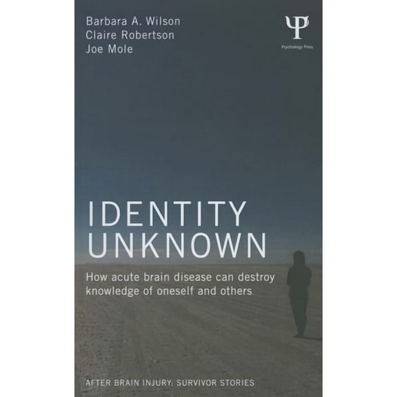 After Brain Injury: Survivor Stories Identity Unknown: How acute brain disease can destroy knowledge of oneself and others, (Paperback)