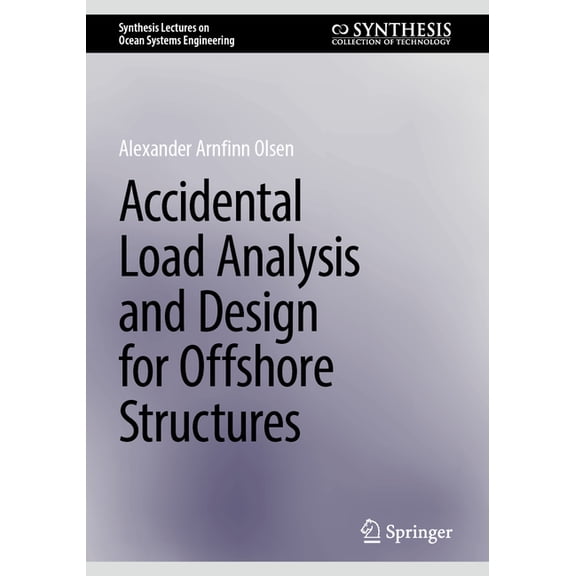 Synthesis Lectures on Ocean Systems Engi Accidental Load Analysis and Design for Offshore Structures, (Paperback)