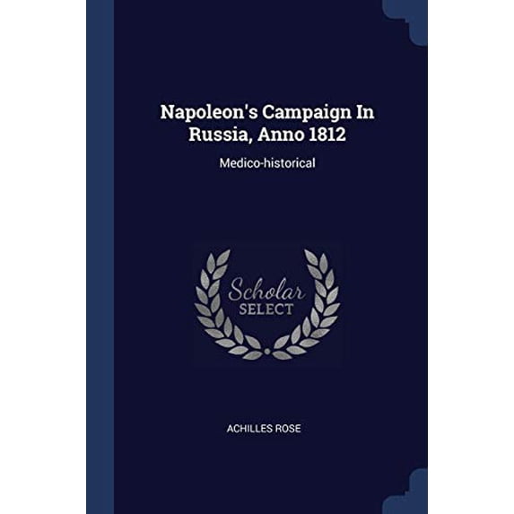 Napoleon's Campaign In Russia, Anno 1812 : Medico-historical (Paperback)