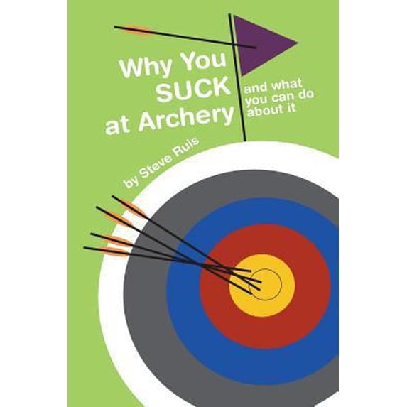 Pre-Owned Why You Suck at Archery (Paperback) 0984886036 9780984886036